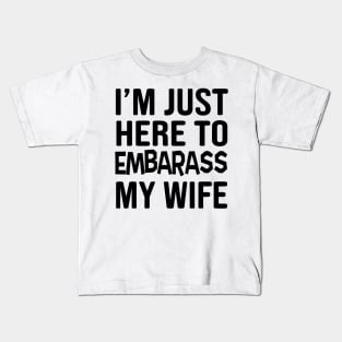 Here to embarrass my wife Kids T-Shirt